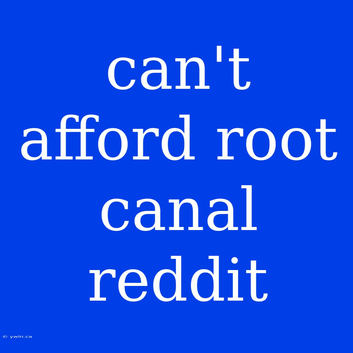 Can't Afford Root Canal Reddit