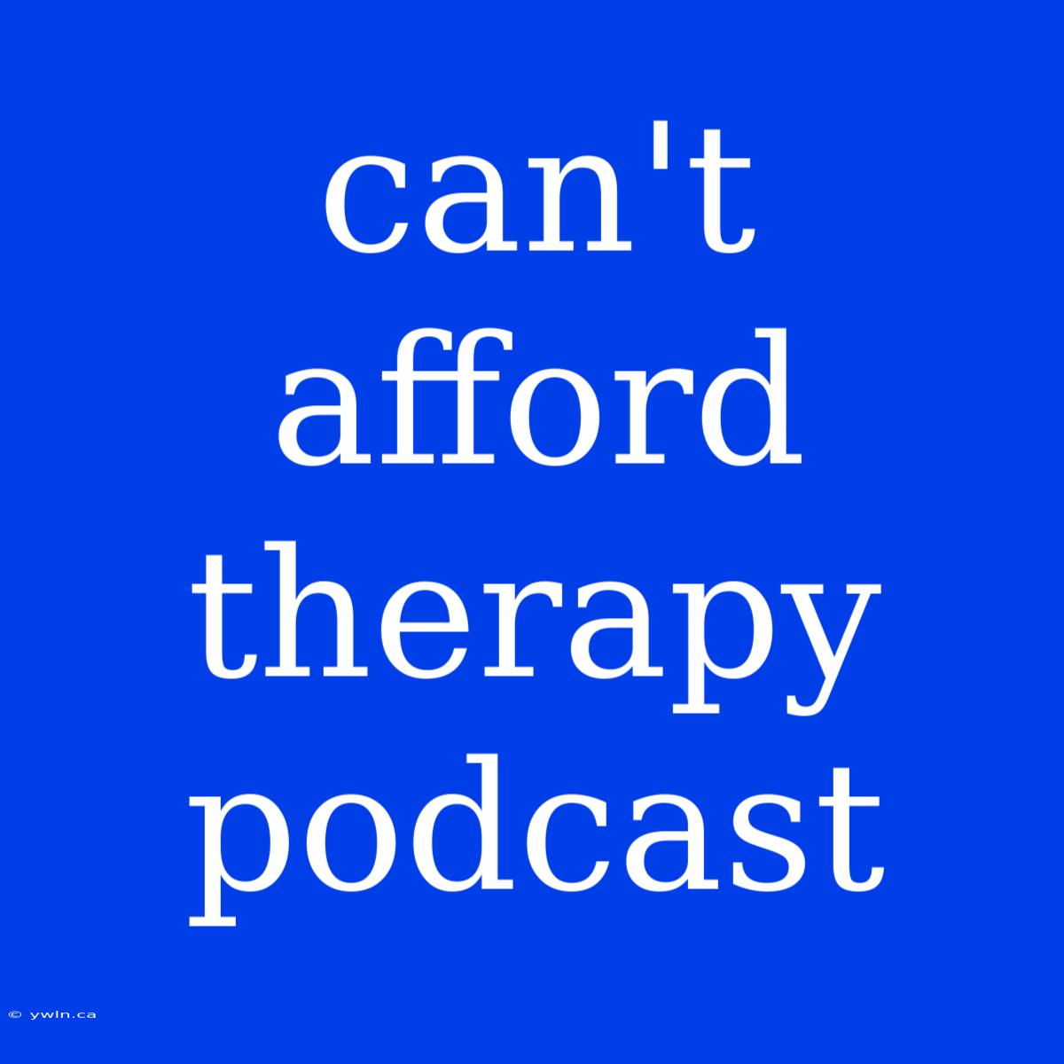 Can't Afford Therapy Podcast