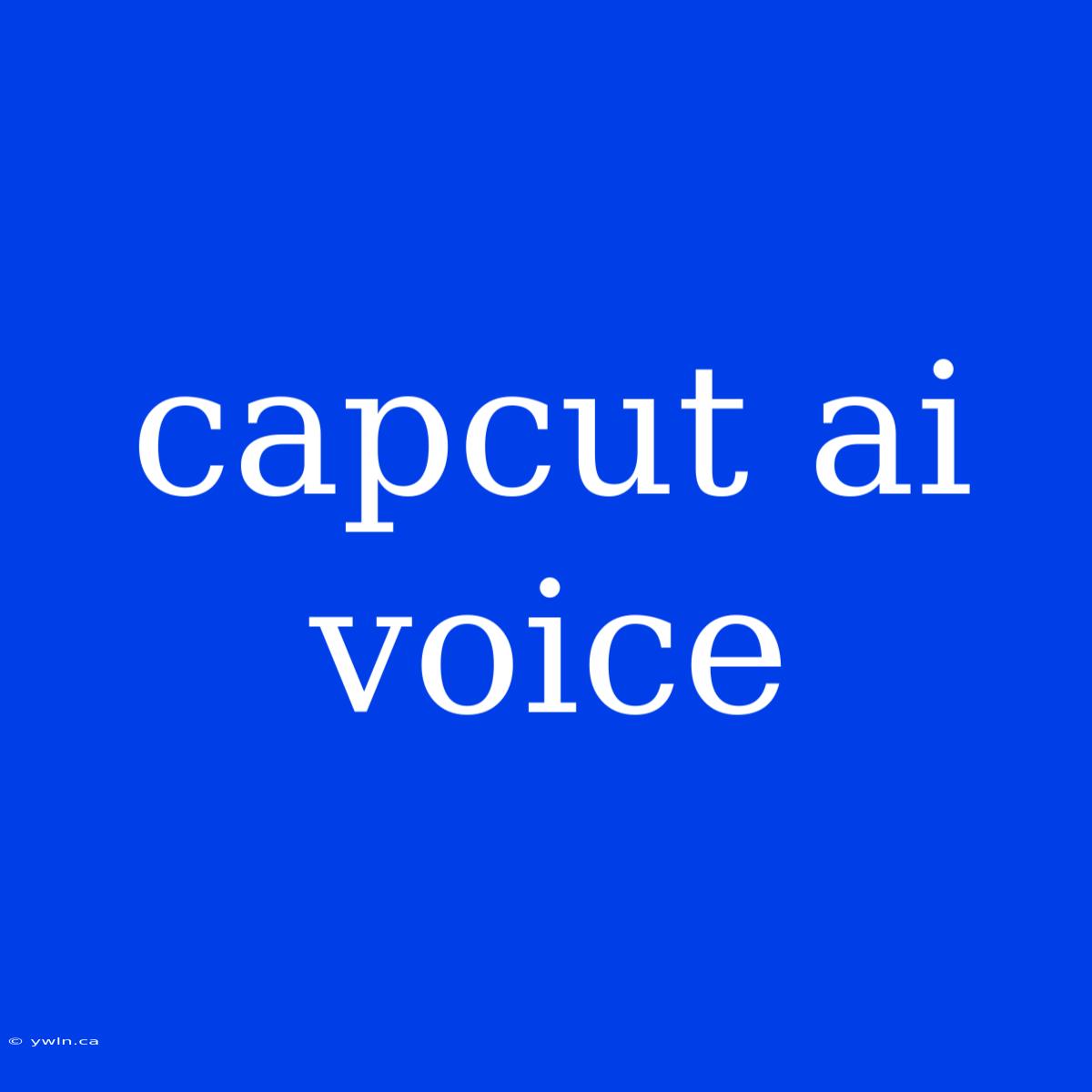 Capcut Ai Voice