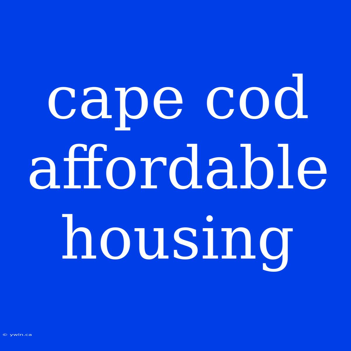 Cape Cod Affordable Housing