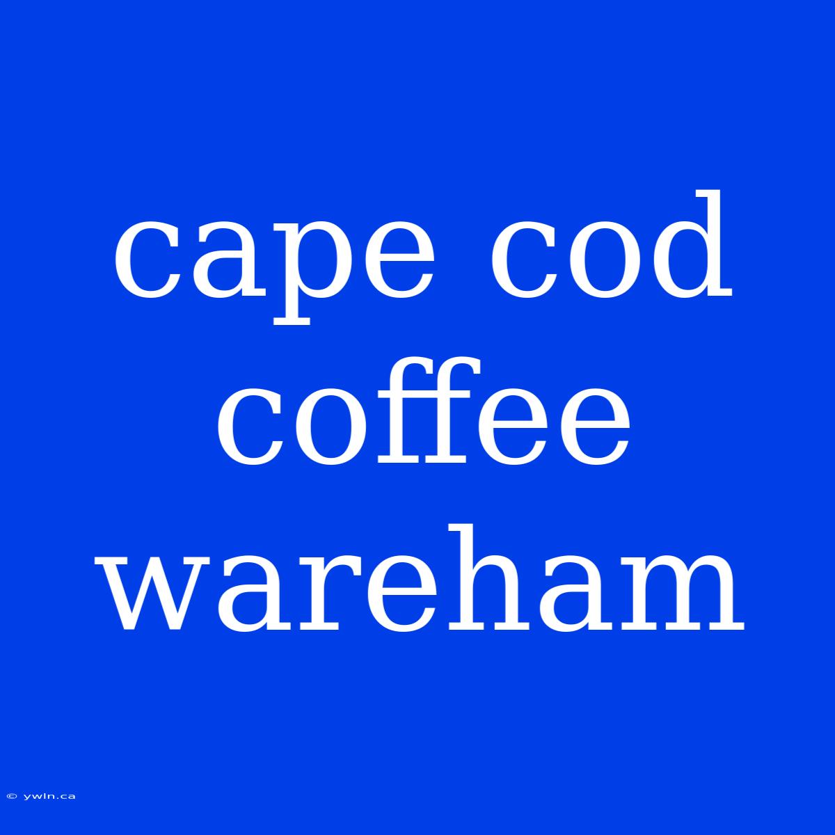 Cape Cod Coffee Wareham