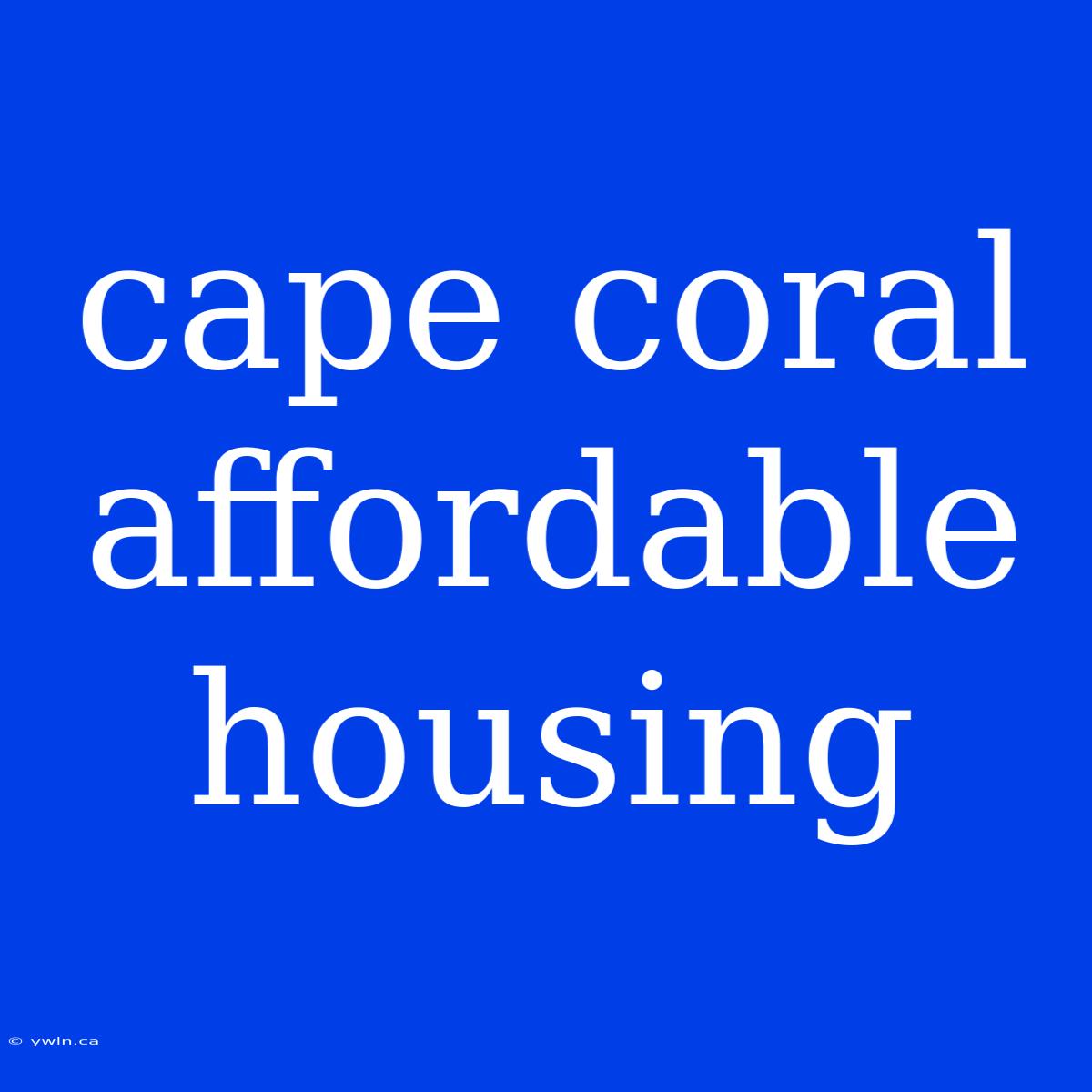 Cape Coral Affordable Housing