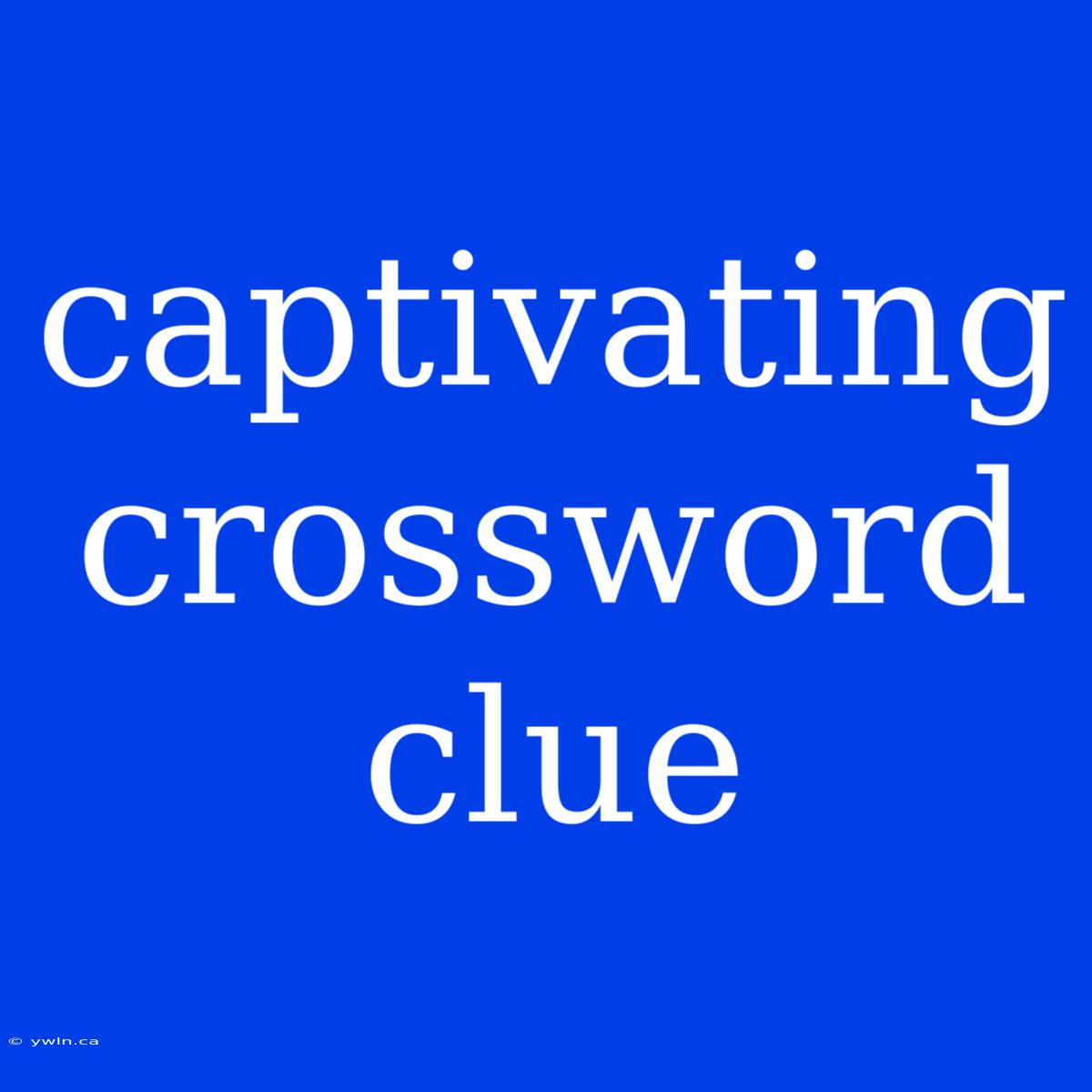 Captivating Crossword Clue