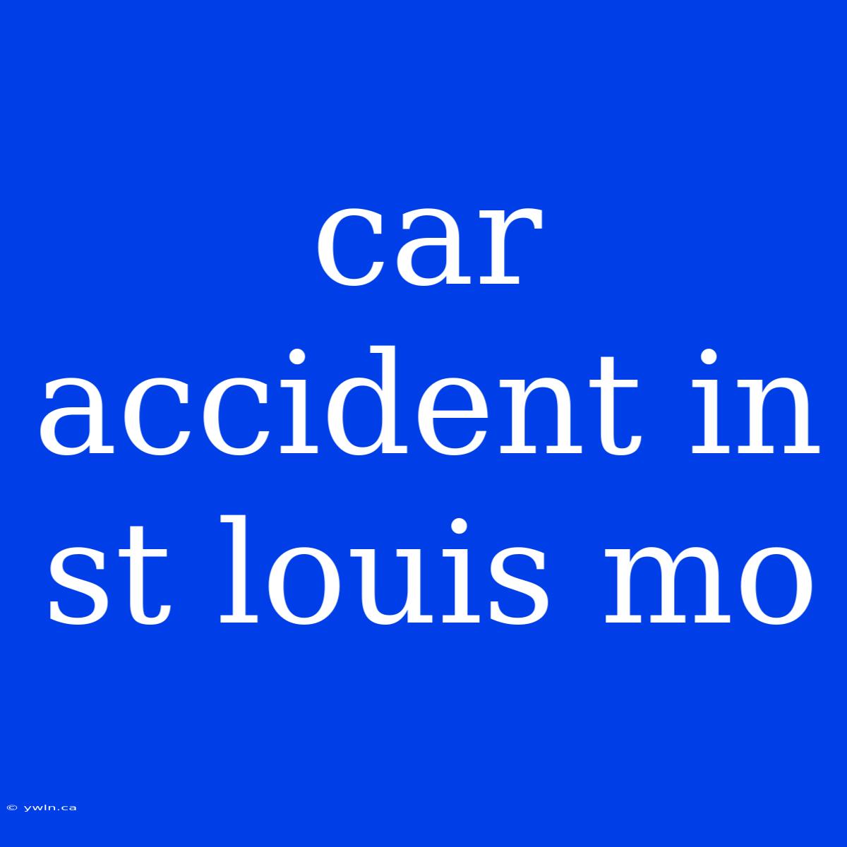 Car Accident In St Louis Mo