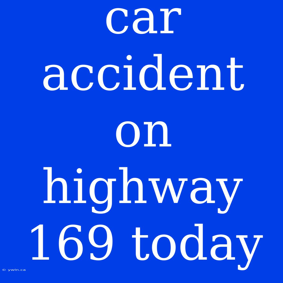 Car Accident On Highway 169 Today