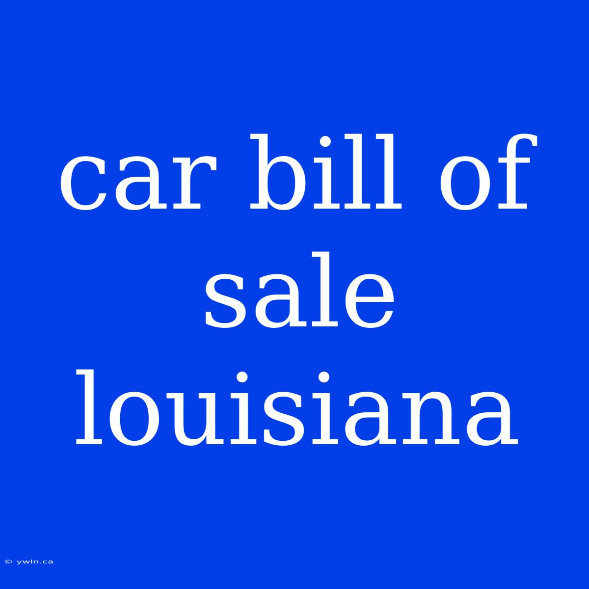 Car Bill Of Sale Louisiana