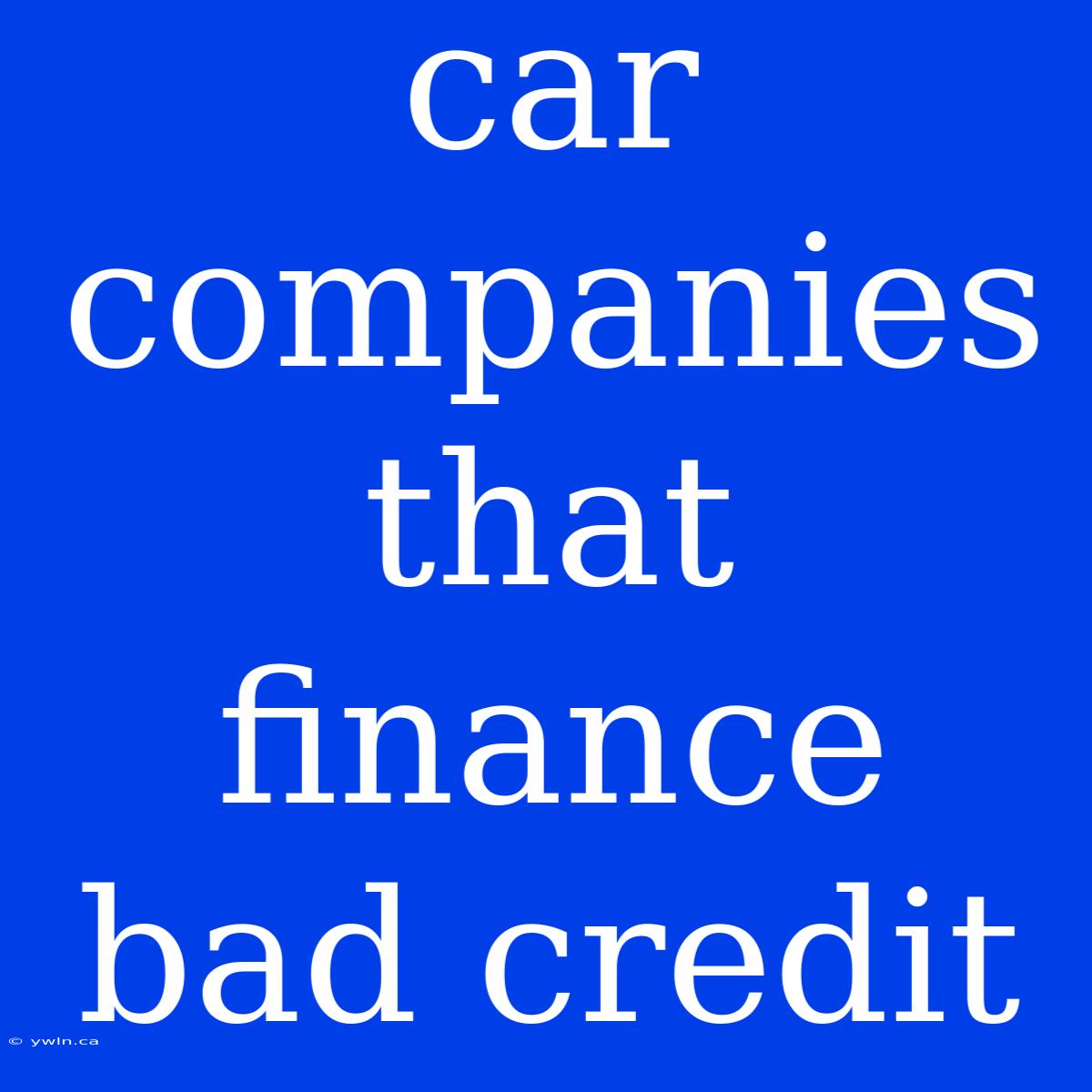 Car Companies That Finance Bad Credit