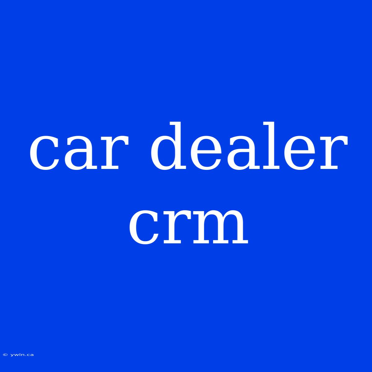 Car Dealer Crm