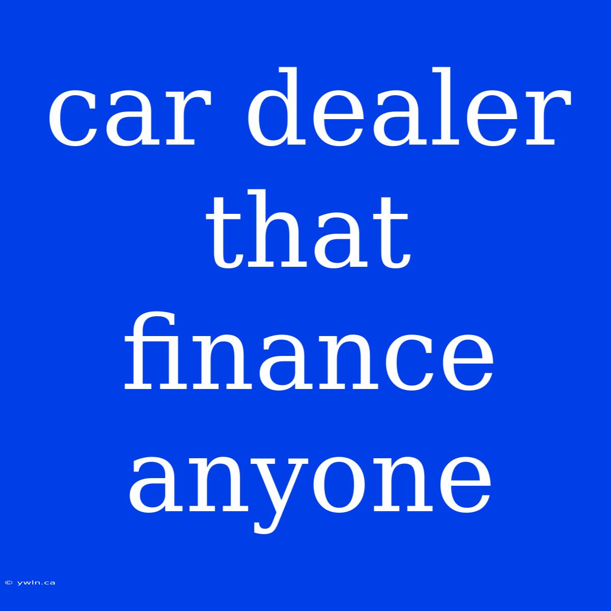 Car Dealer That Finance Anyone