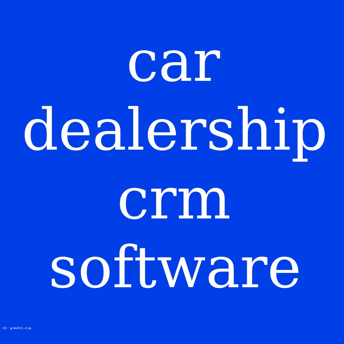 Car Dealership Crm Software