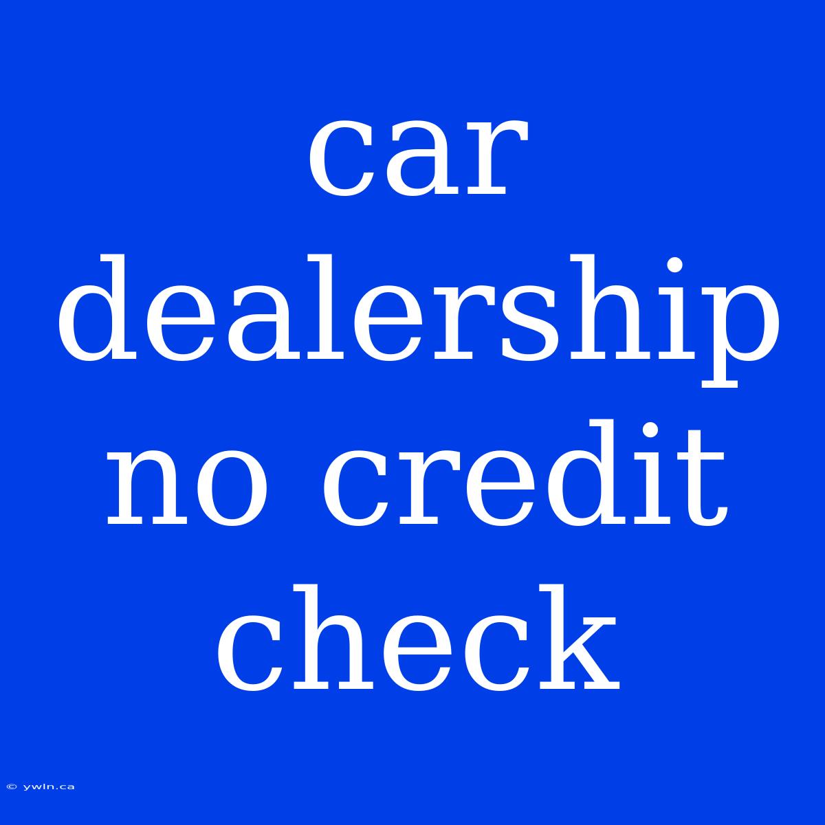 Car Dealership No Credit Check