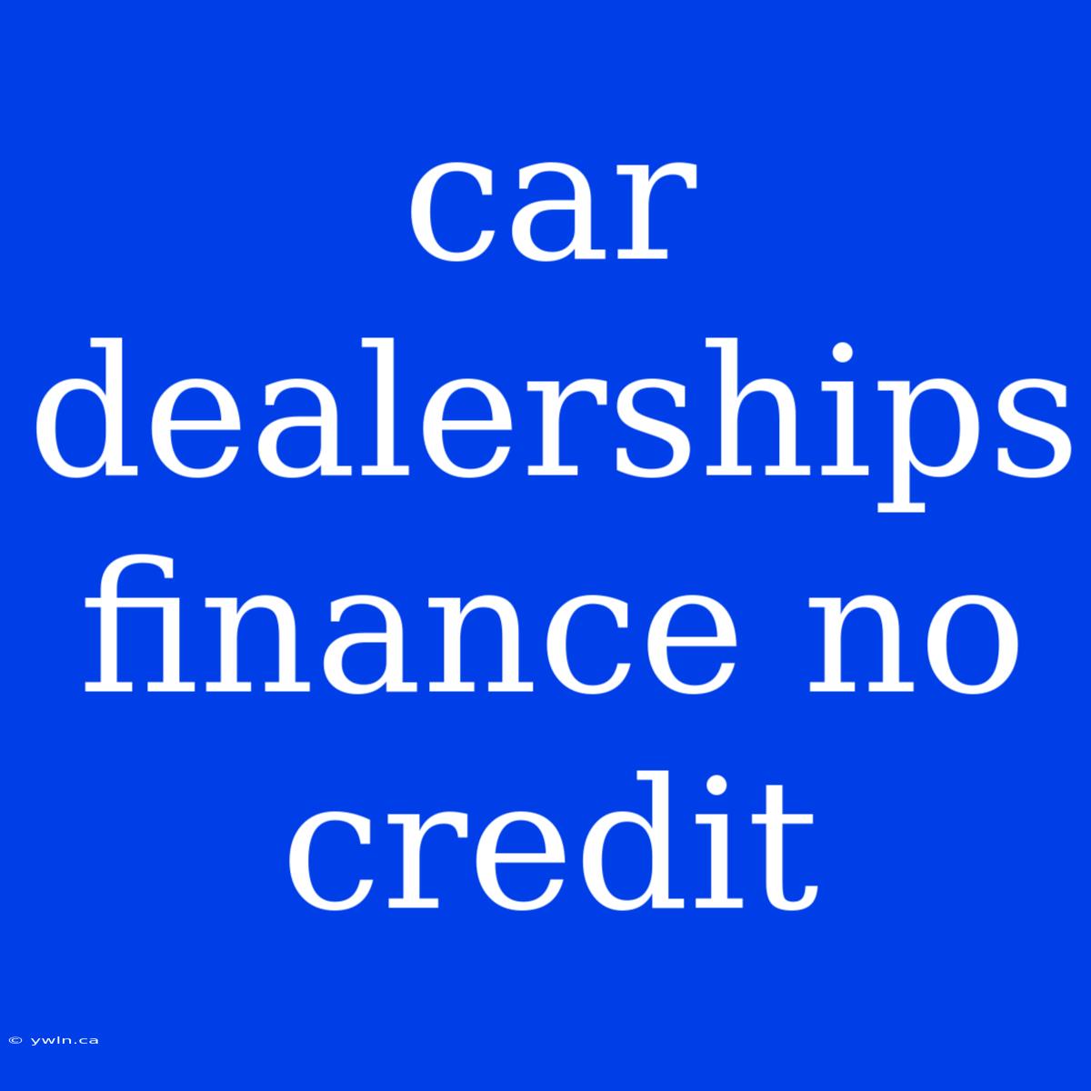 Car Dealerships Finance No Credit