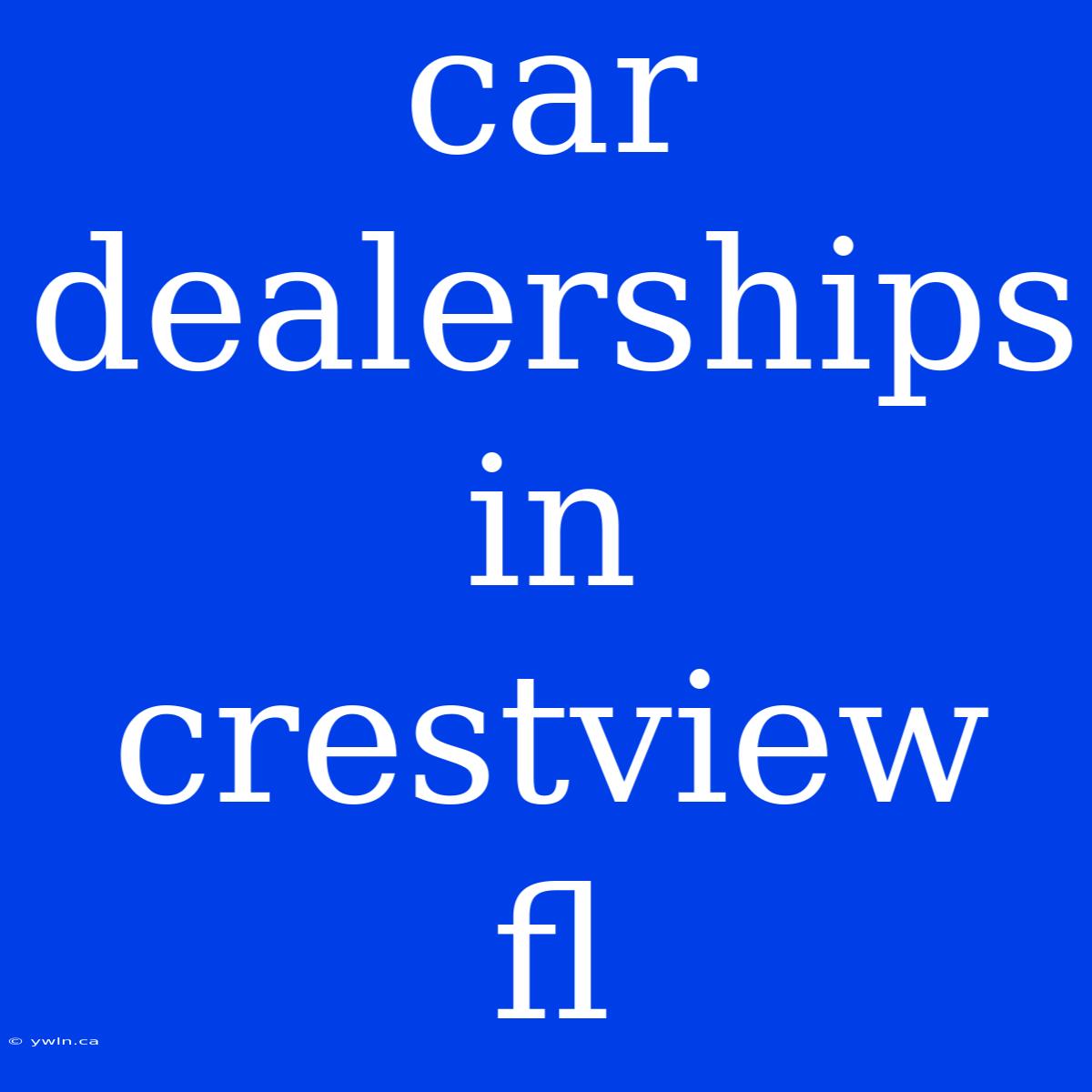 Car Dealerships In Crestview Fl