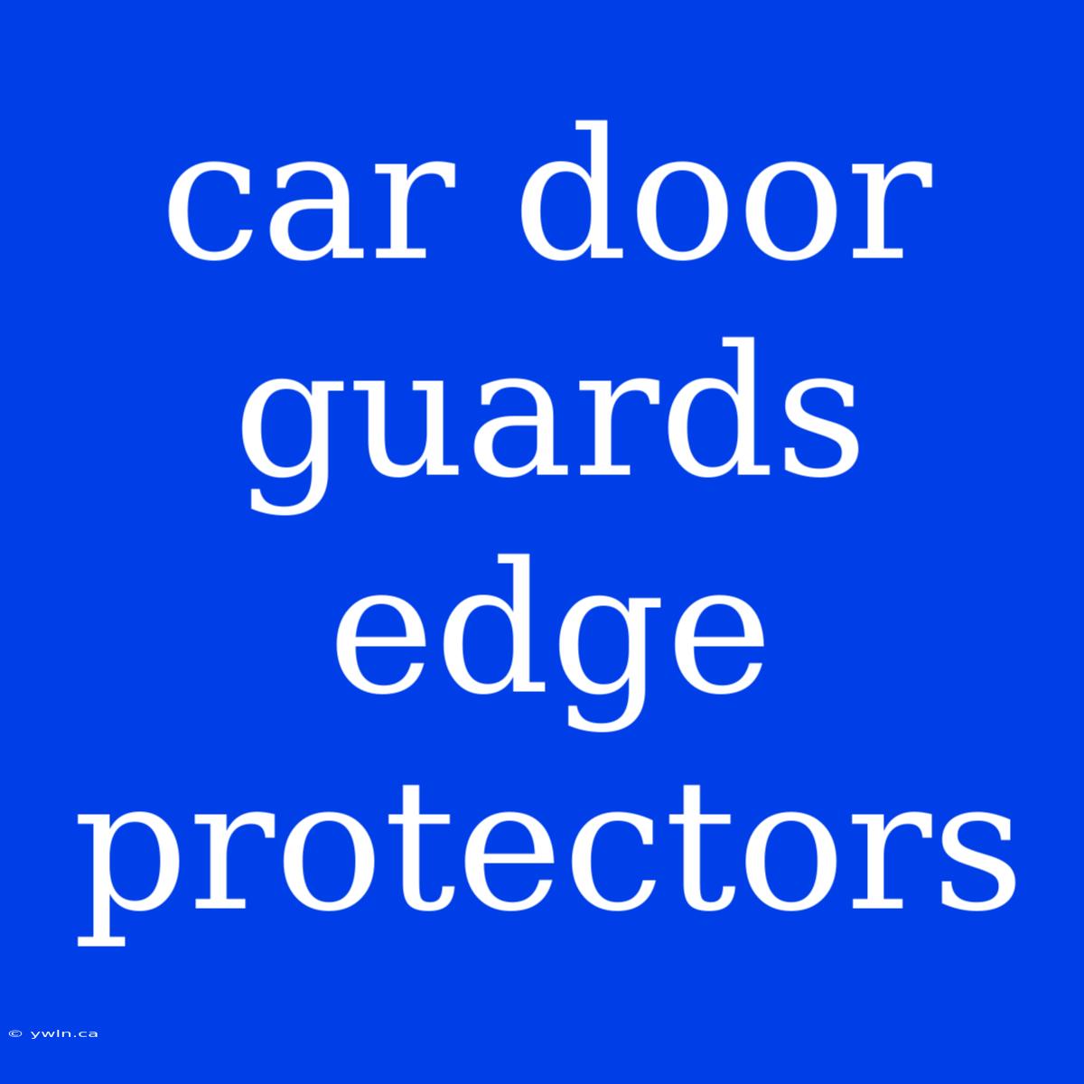 Car Door Guards Edge Protectors