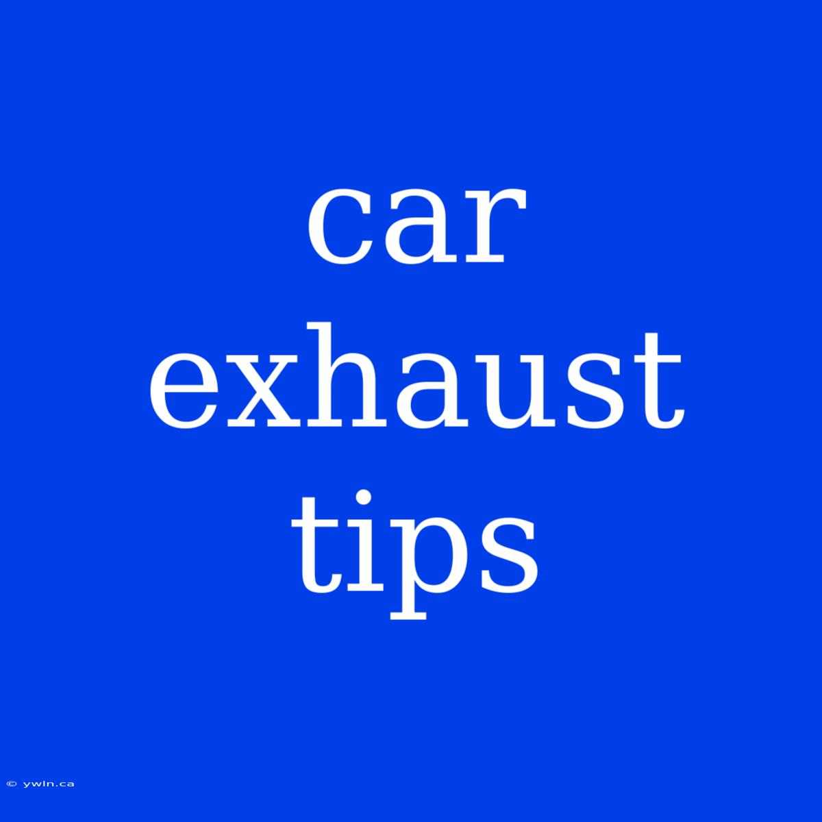 Car Exhaust Tips