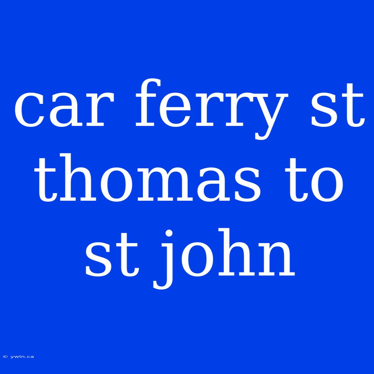 Car Ferry St Thomas To St John