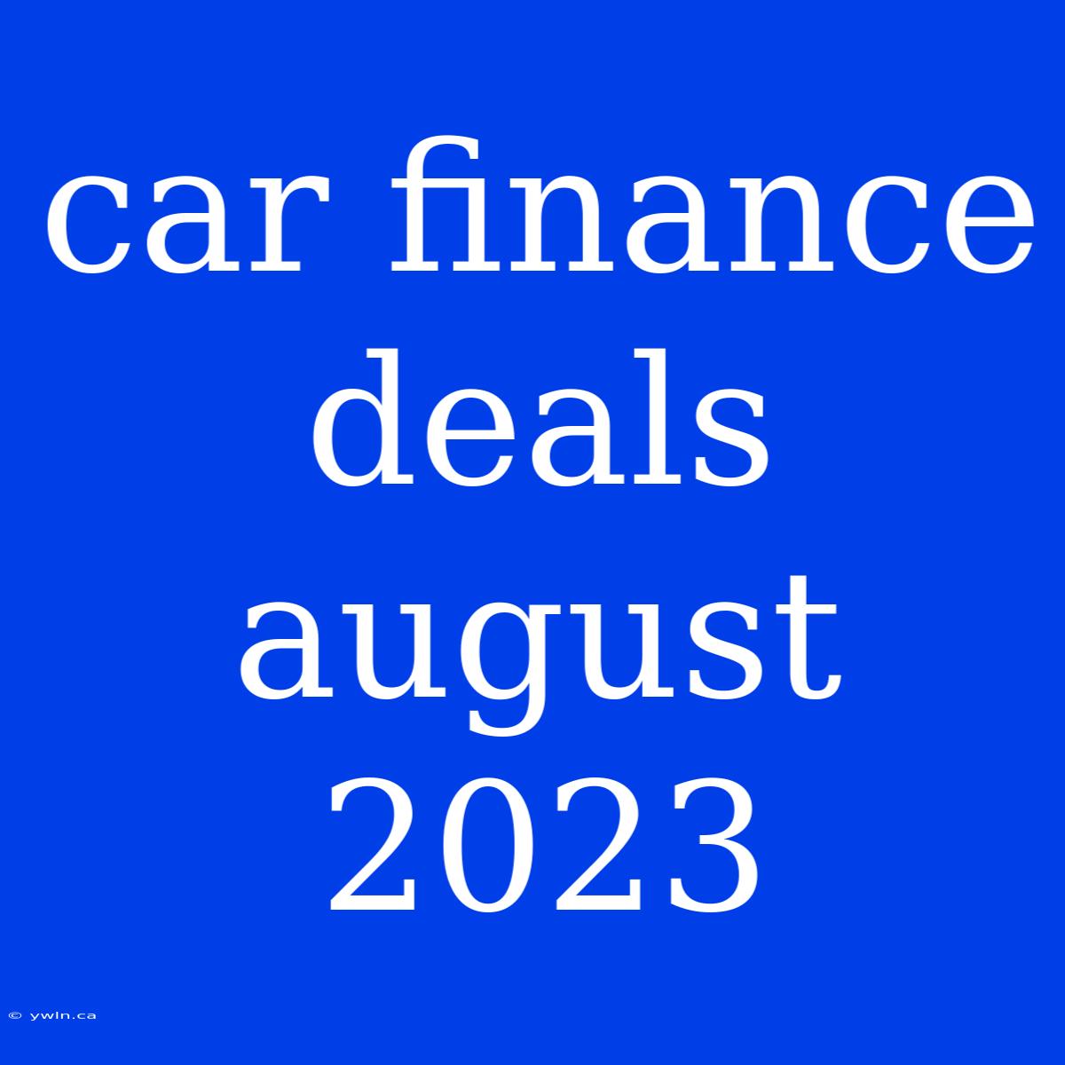 Car Finance Deals August 2023