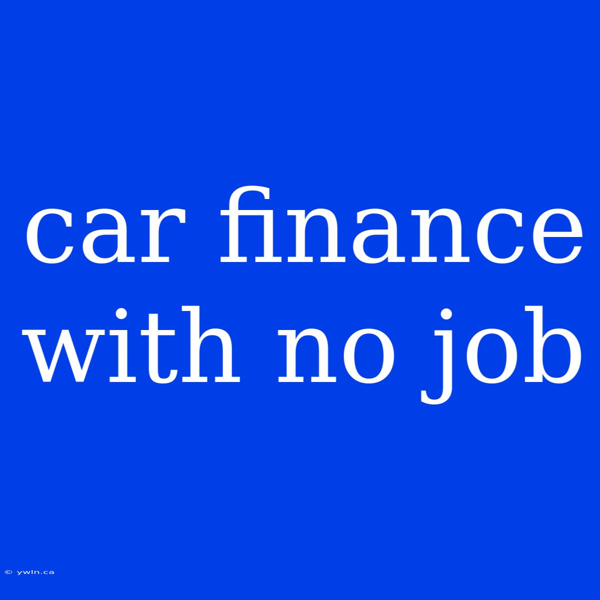 Car Finance With No Job