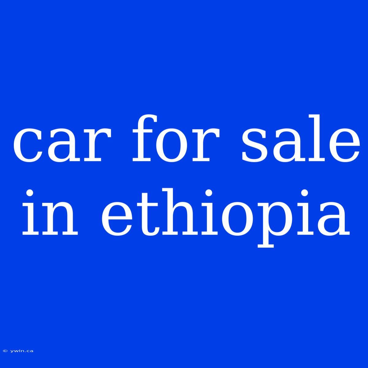 Car For Sale In Ethiopia