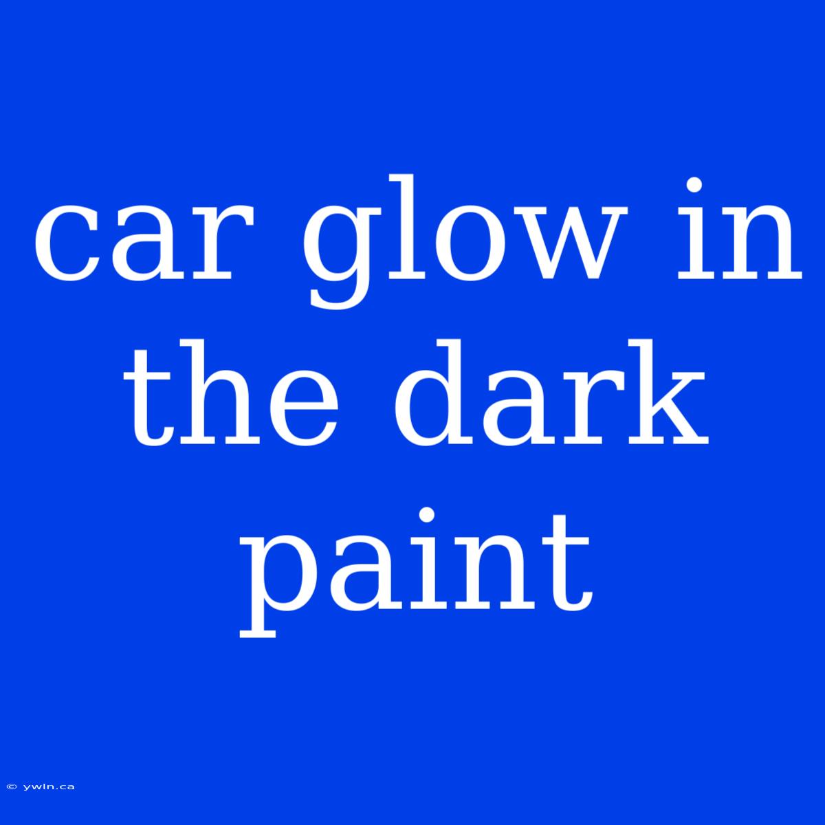 Car Glow In The Dark Paint