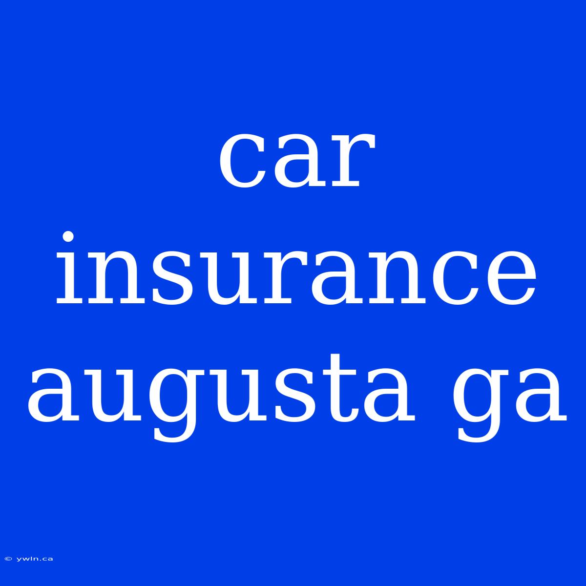 Car Insurance Augusta Ga