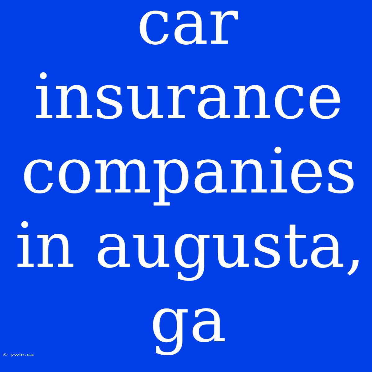 Car Insurance Companies In Augusta, Ga