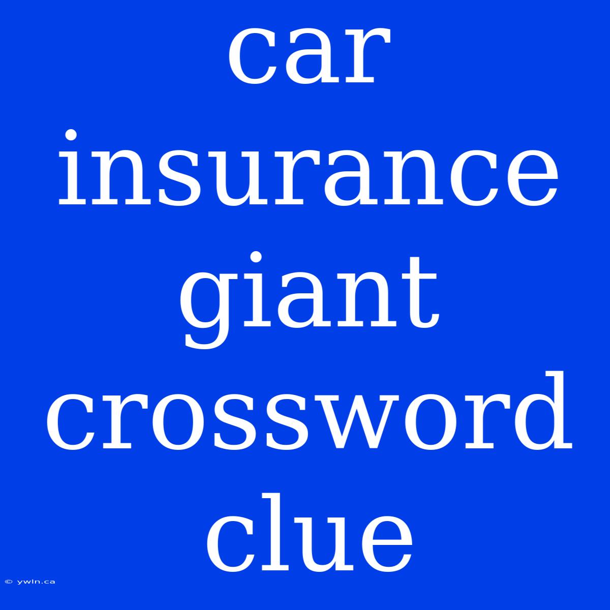 Car Insurance Giant Crossword Clue