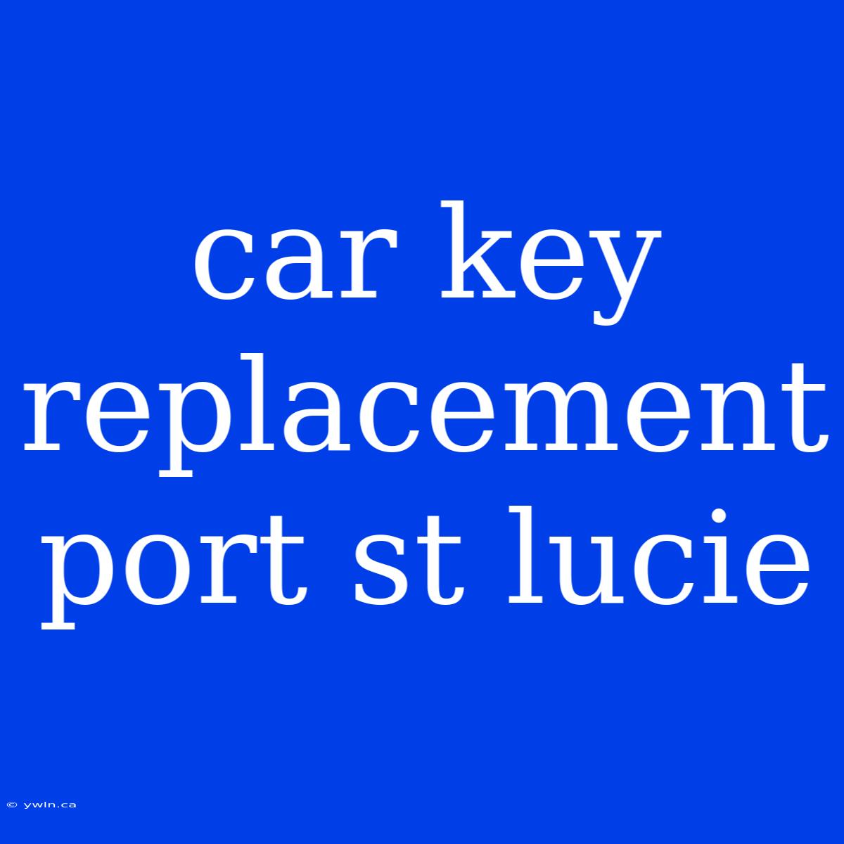 Car Key Replacement Port St Lucie