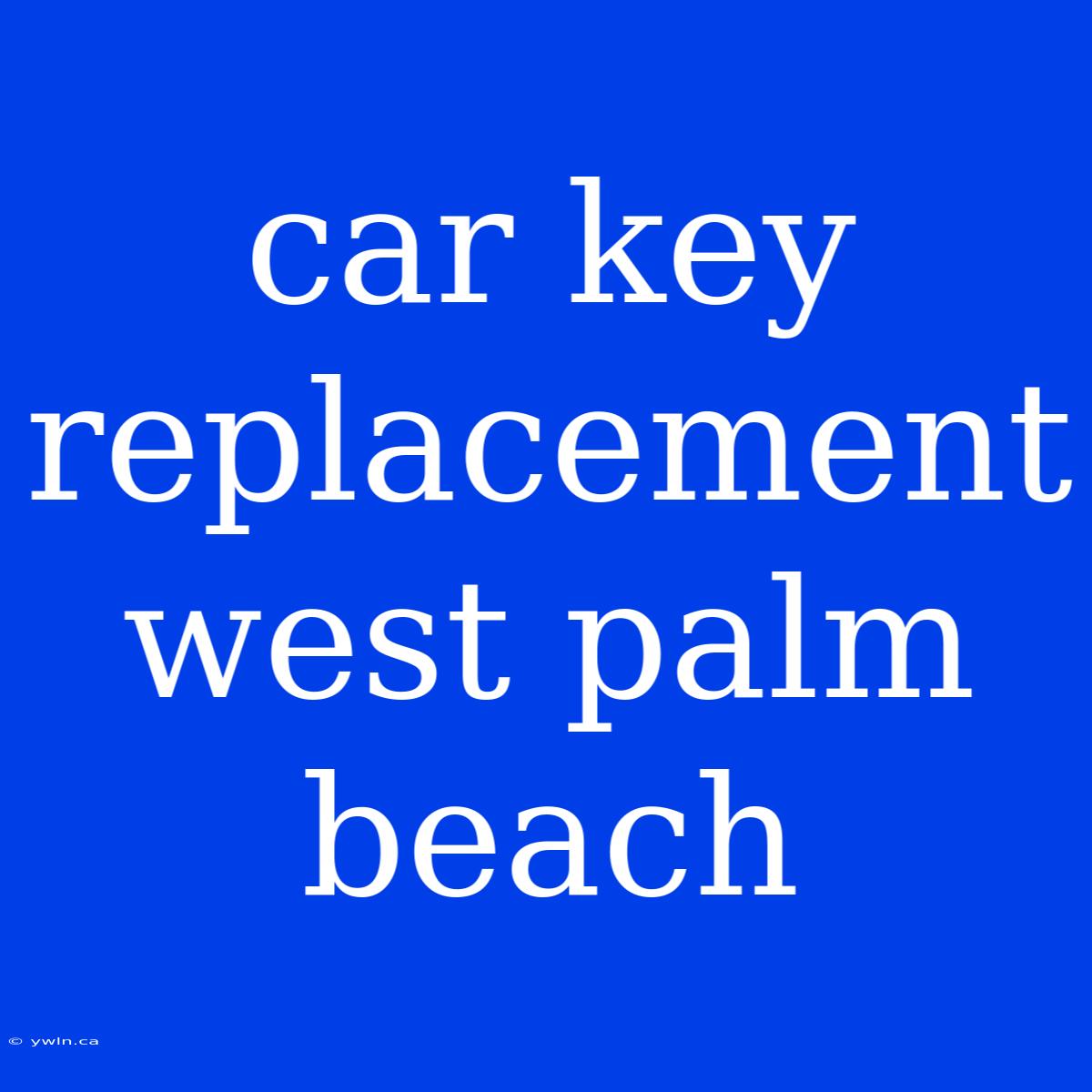 Car Key Replacement West Palm Beach