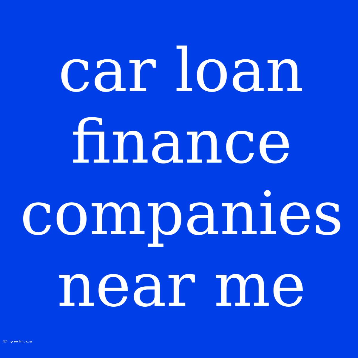 Car Loan Finance Companies Near Me