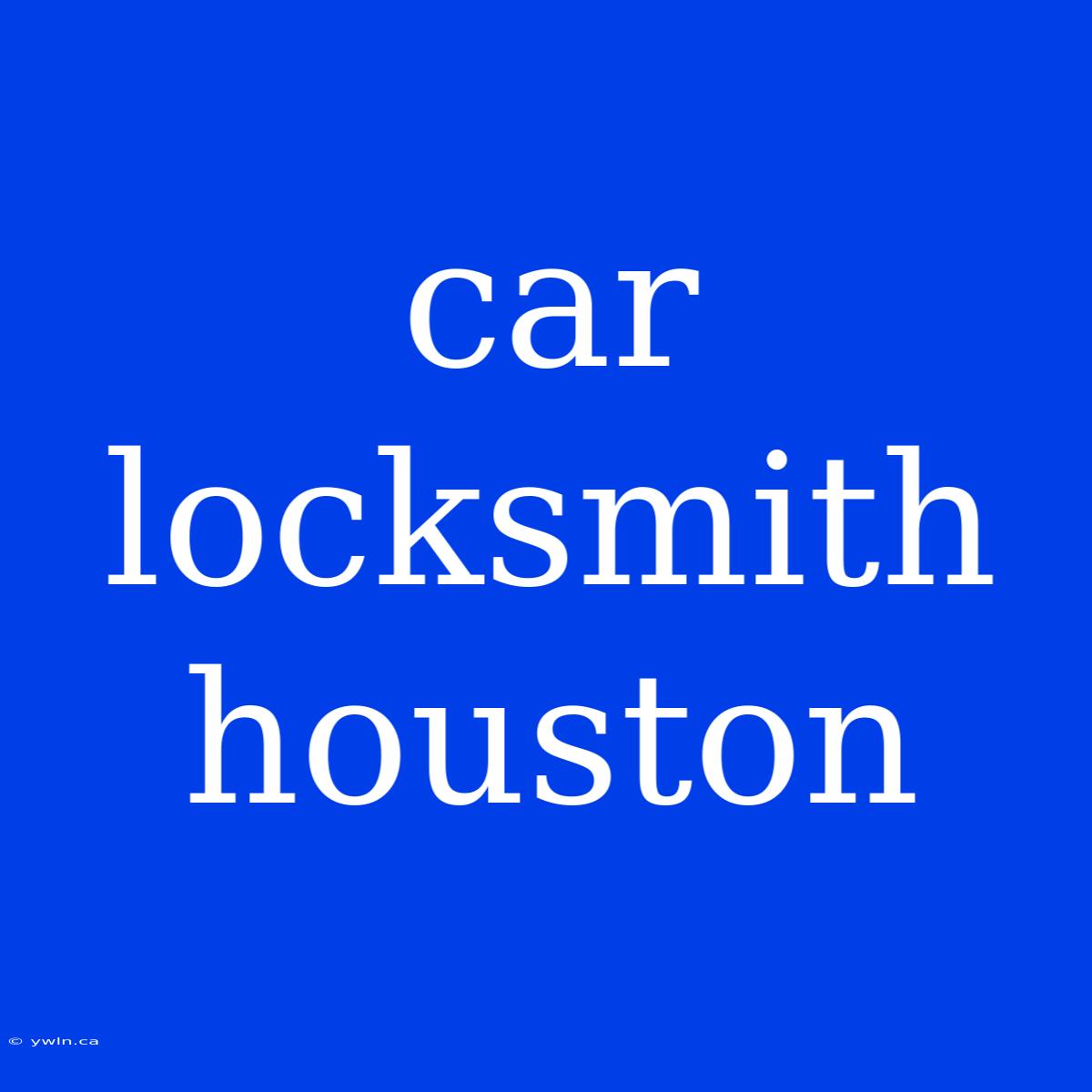 Car Locksmith Houston