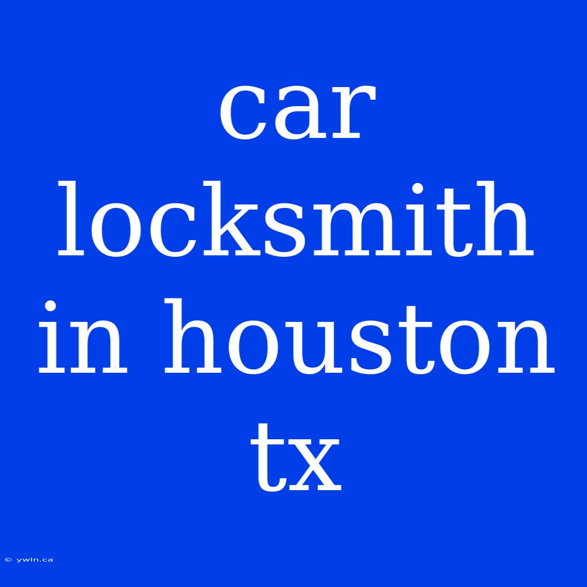 Car Locksmith In Houston Tx