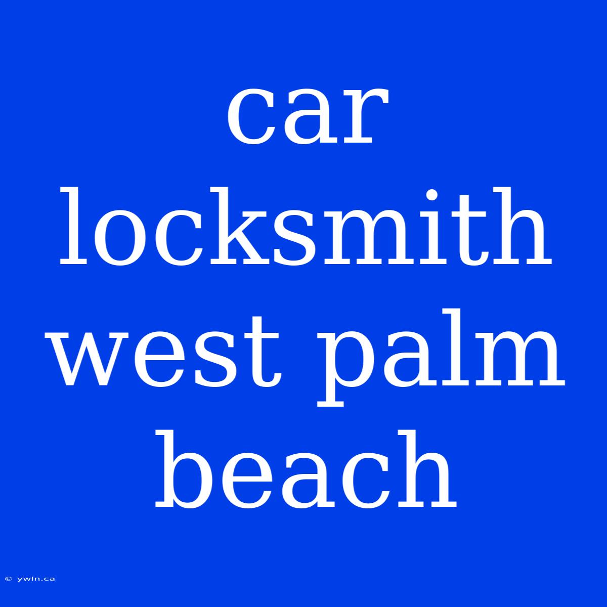 Car Locksmith West Palm Beach