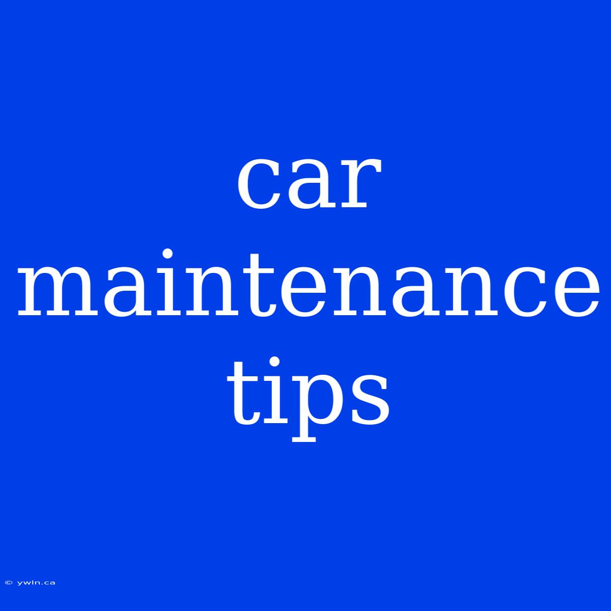 Car Maintenance Tips