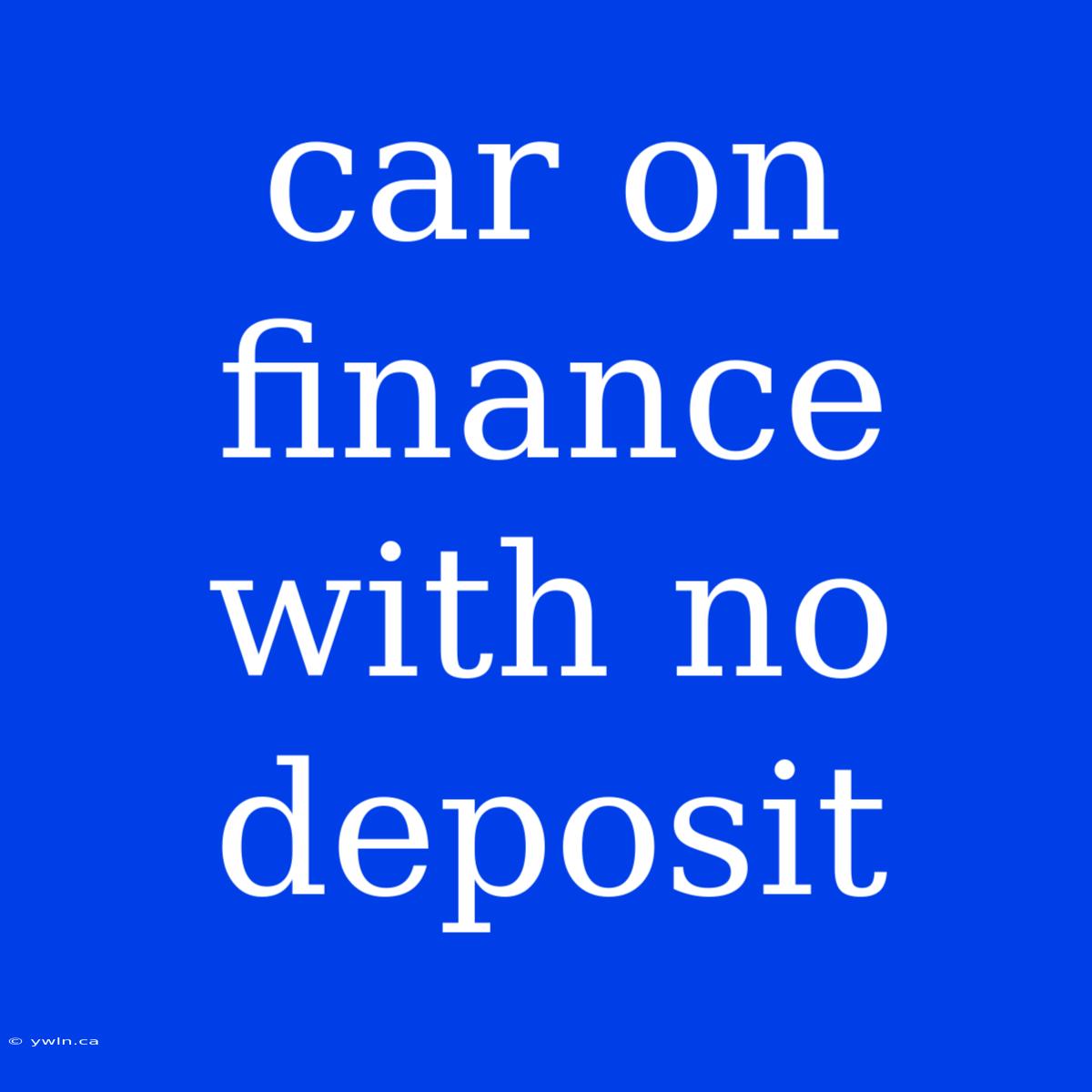 Car On Finance With No Deposit