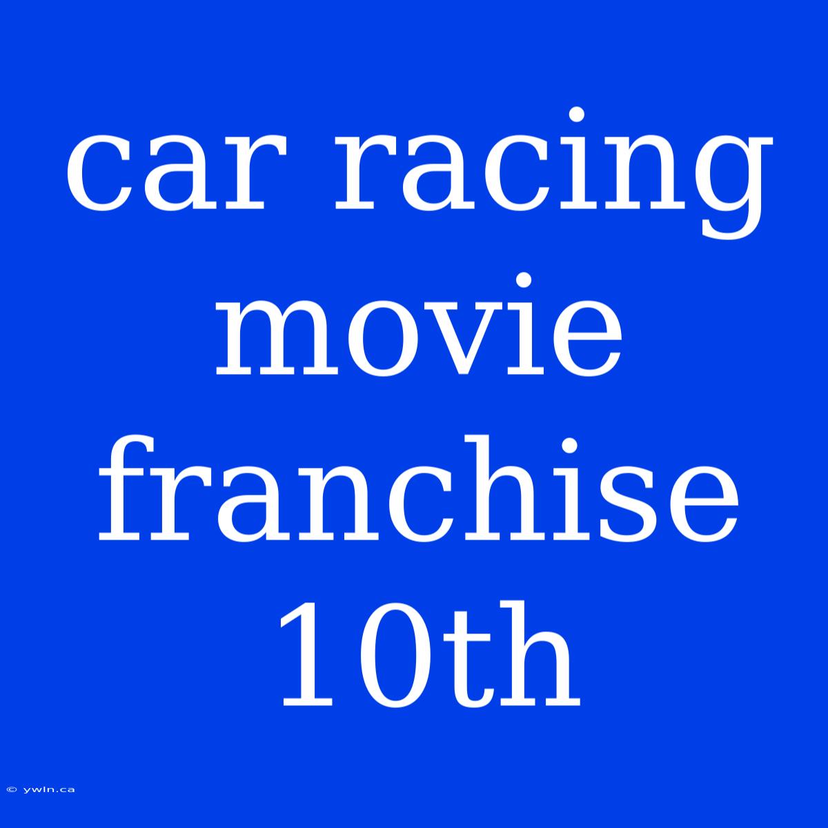 Car Racing Movie Franchise 10th