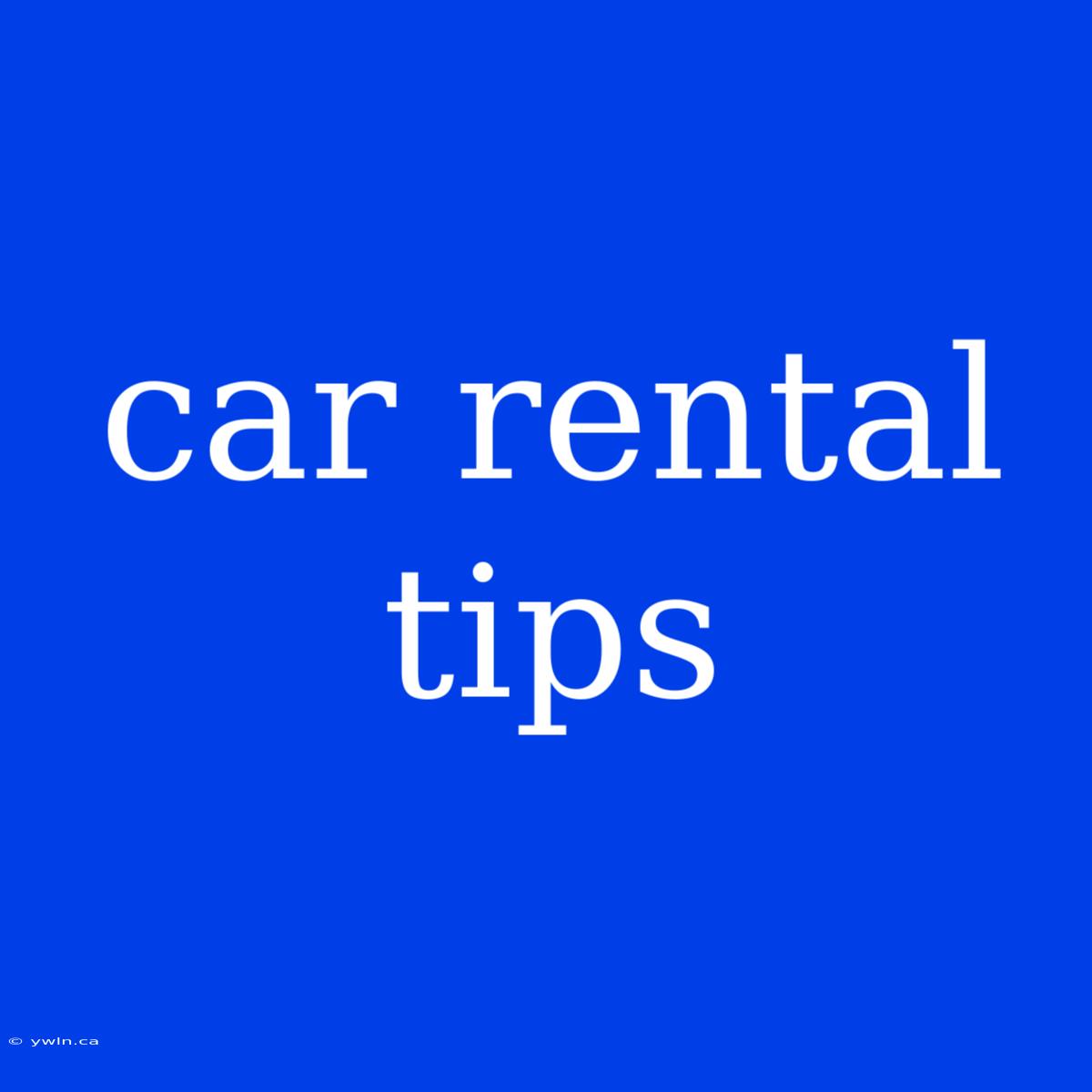 Car Rental Tips