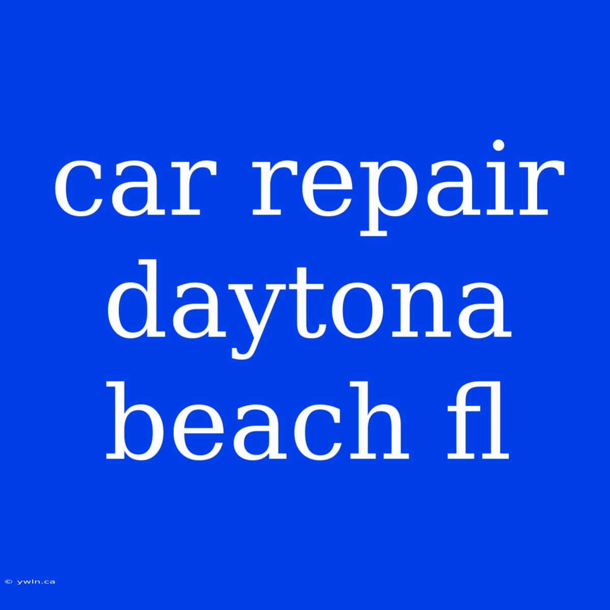 Car Repair Daytona Beach Fl