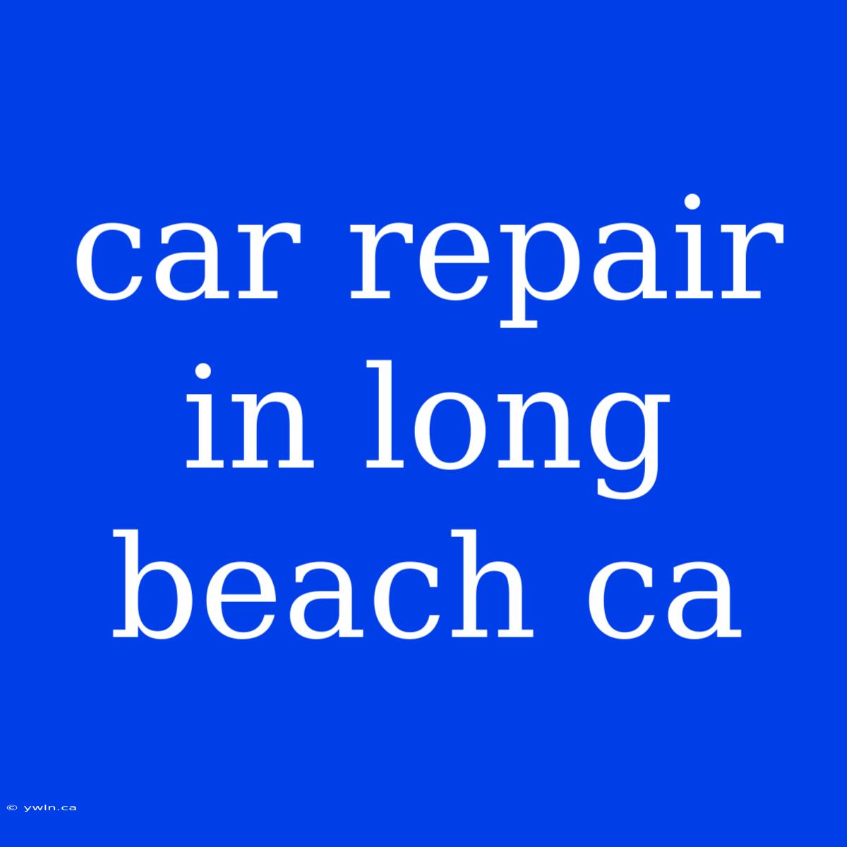 Car Repair In Long Beach Ca