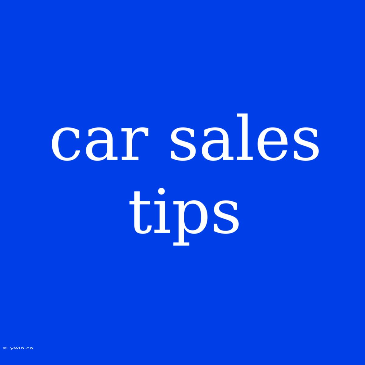 Car Sales Tips