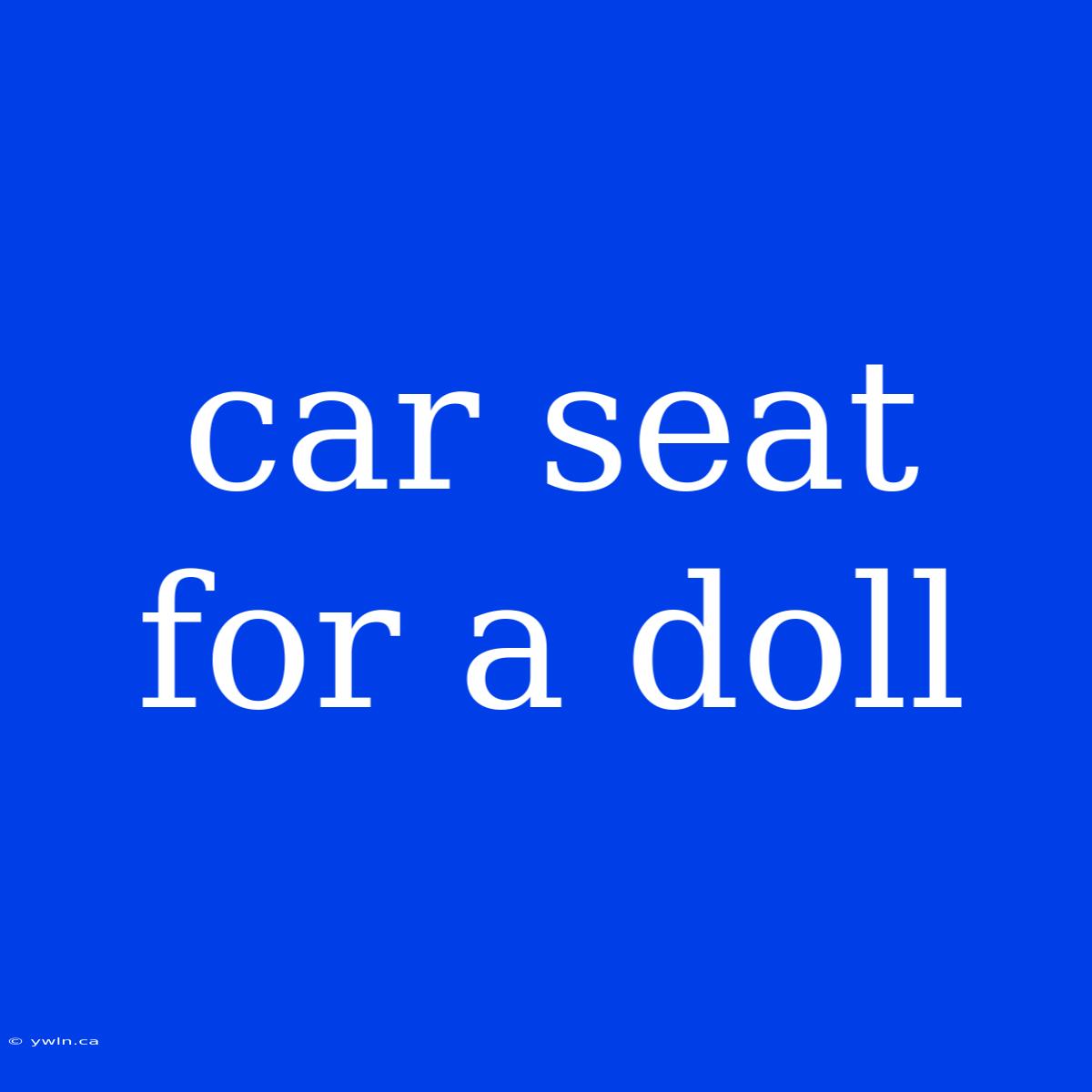 Car Seat For A Doll