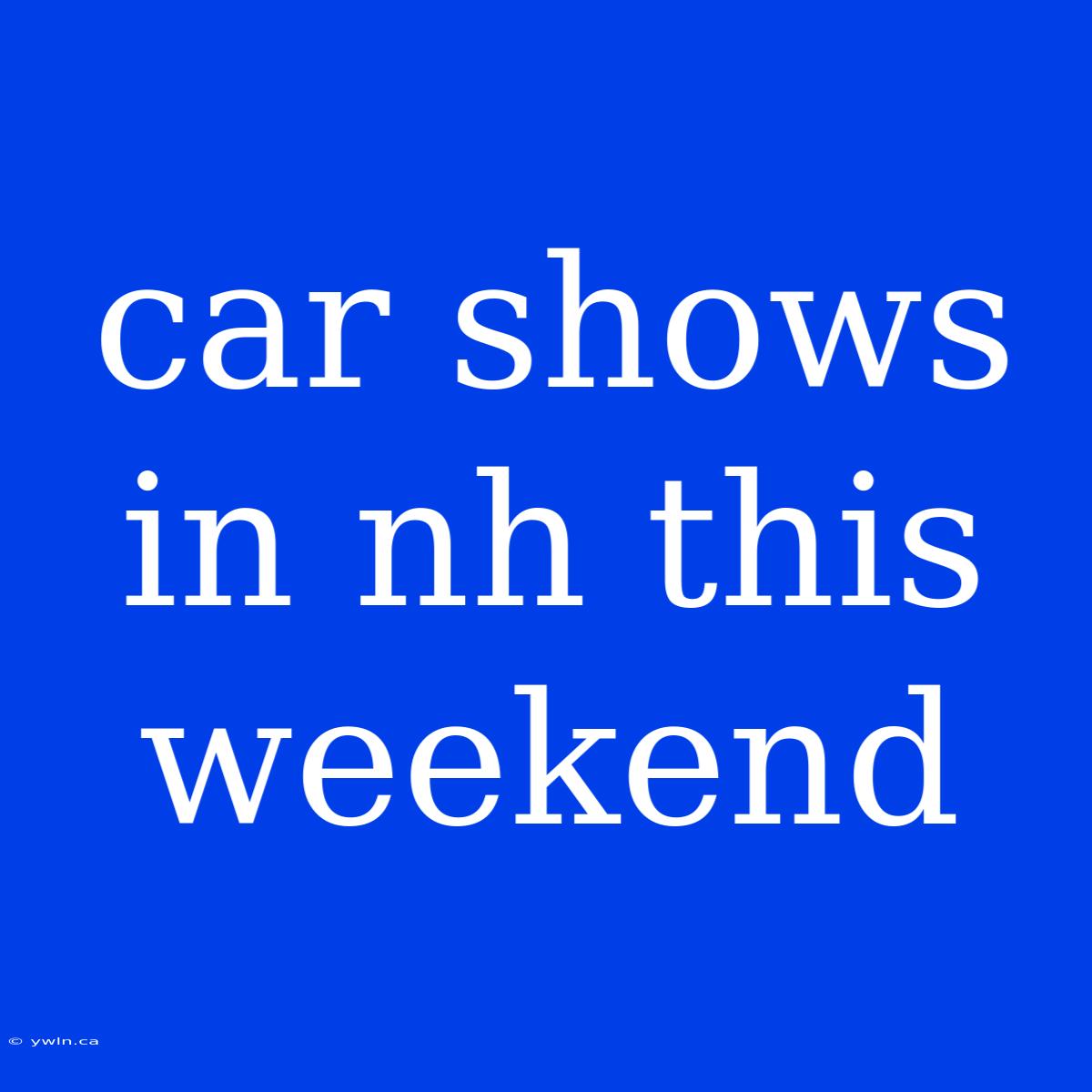 Car Shows In Nh This Weekend