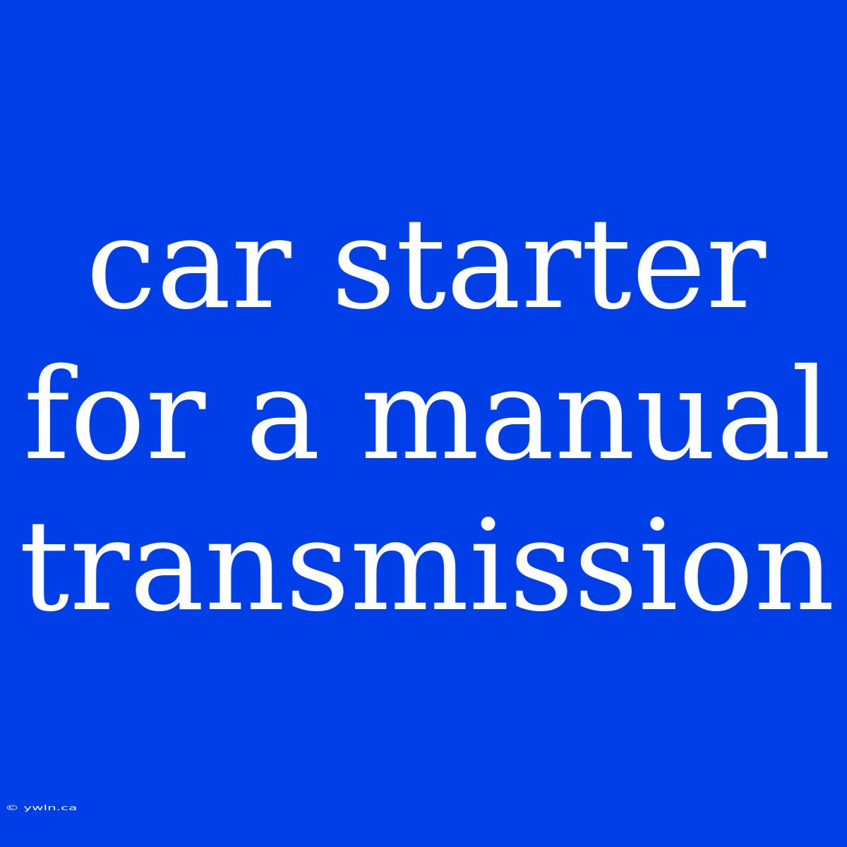 Car Starter For A Manual Transmission