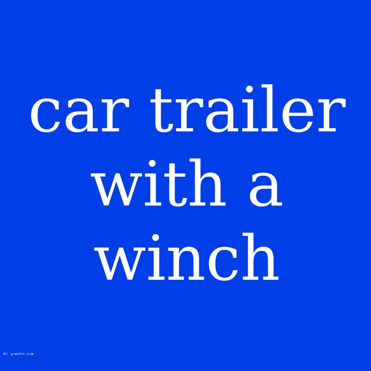 Car Trailer With A Winch