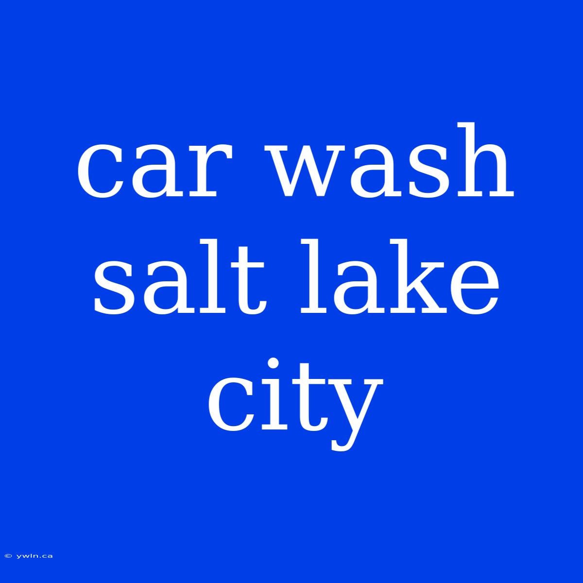 Car Wash Salt Lake City