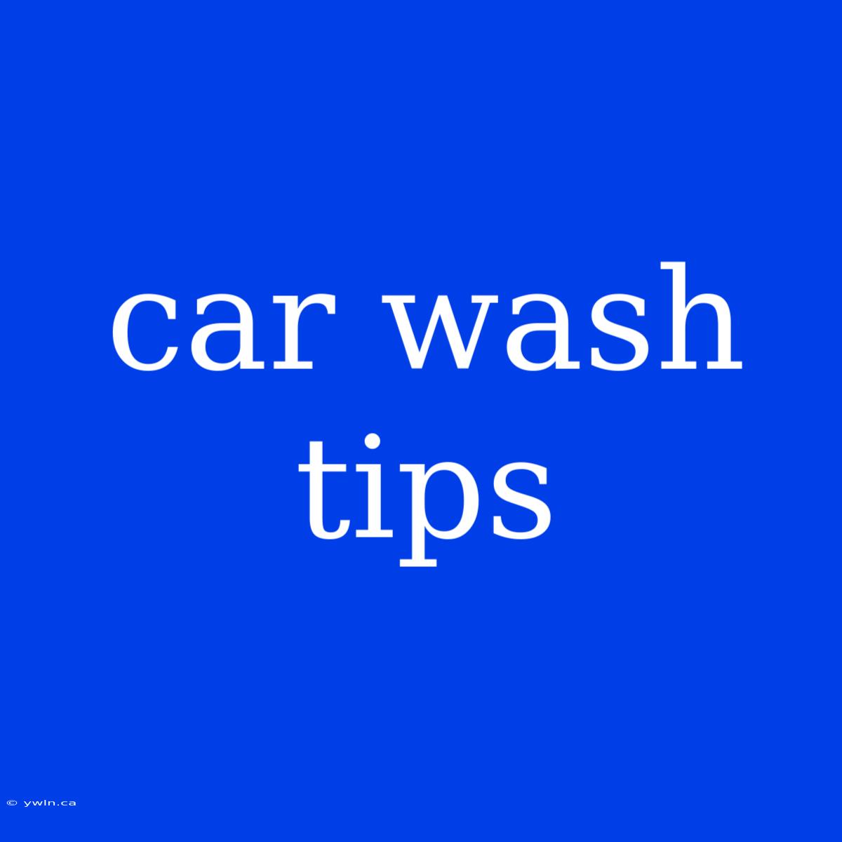 Car Wash Tips