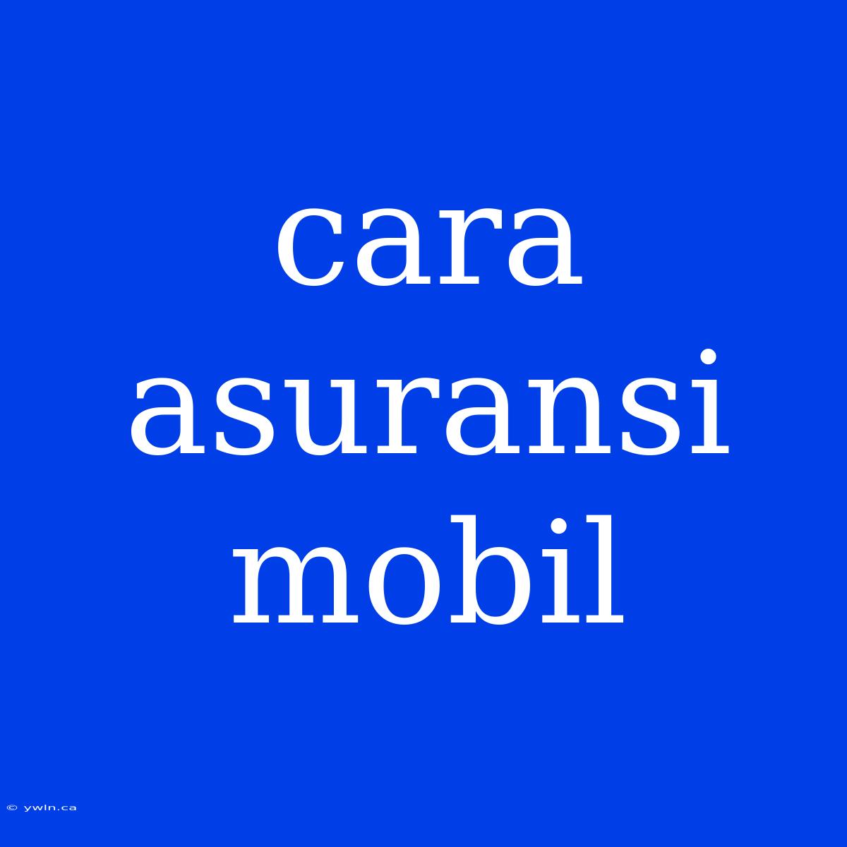 Cara Asuransi Mobil