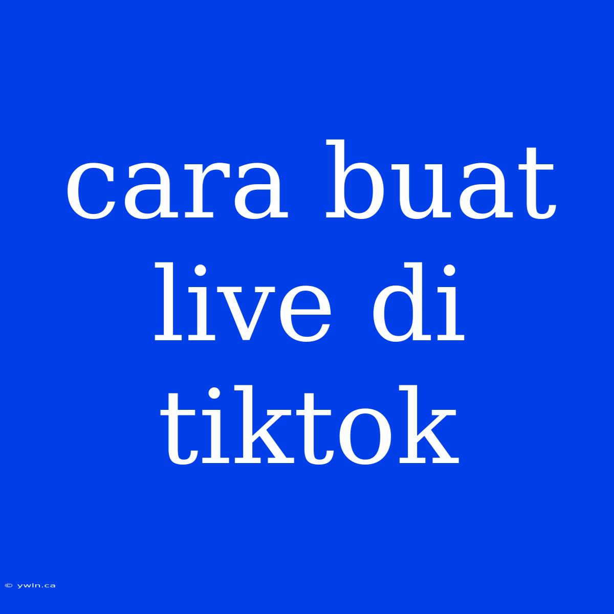 Cara Buat Live Di Tiktok