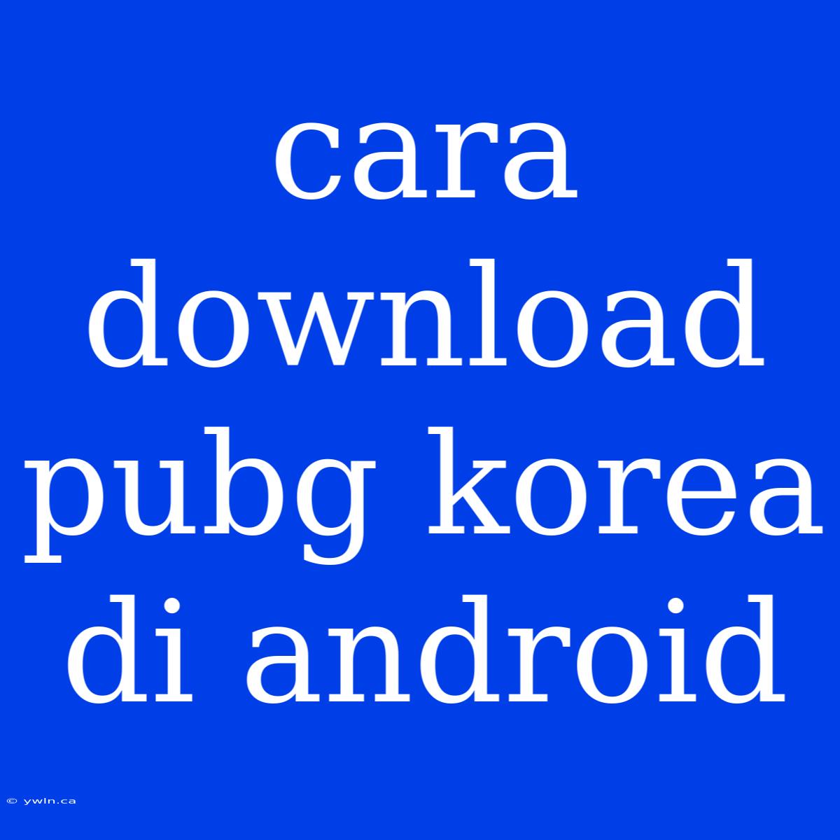 Cara Download Pubg Korea Di Android