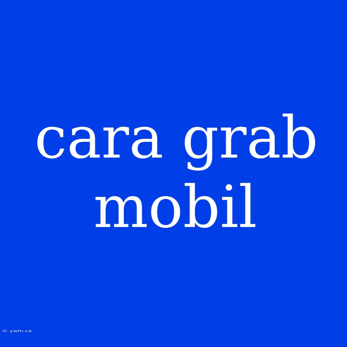 Cara Grab Mobil